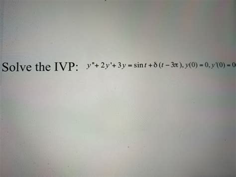 Solved Solve The IVP Y 2y 3y Sint 8 T 31 Y 0 Chegg