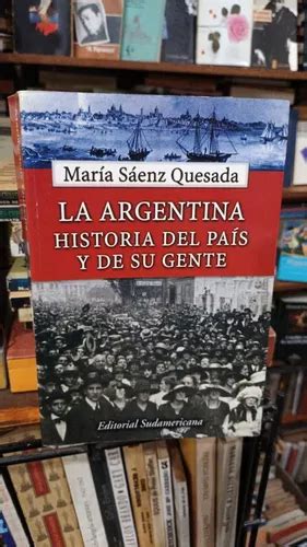 Maria Saenz Quesada La Argentina Historia Del Pais Y Su Gent