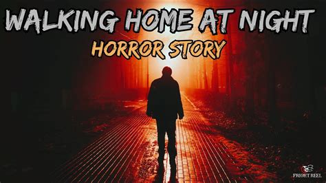 WALKING HOME AT NIGHT TRUE HORROR STORY CREEPY TRUE SCARY HORROR