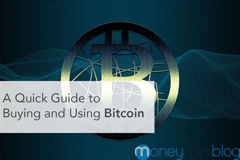 A Quick Guide To Buying And Using Bitcoin