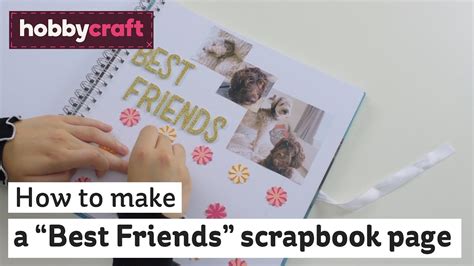 How To Make A Best Friends Scrapbook Page Scrapbooking Hobbycraft