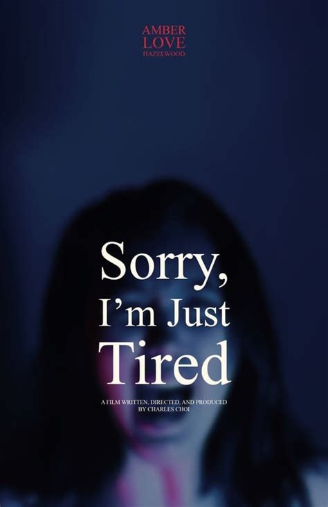 Sorry, I'm Just Tired - FilmFreeway