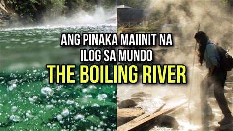 Pinaka Mainit Na Ilog Sa Buong Mundo Boiling River Hottest River In