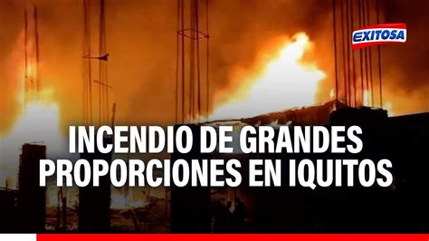 Iquitos Lamentable Se Registra Incendio De Grandes Proporciones En