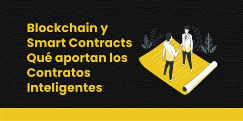 Blockchain Y Smart Contracts Qu Aportan Los Contratos Inteligentes