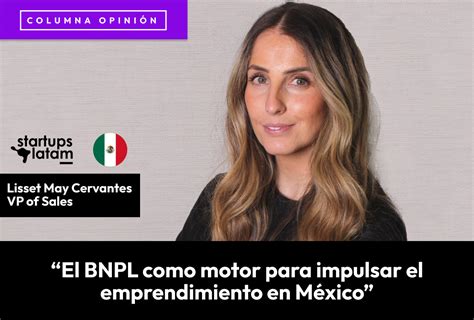 El Bnpl Como Motor Para Impulsar El Emprendimiento En México Startups