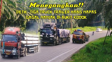 Detik² menegangkan Tiga Truck Trailer habis napas kecengklak Di Bukit