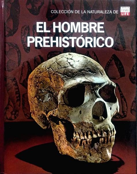 El Hombre Prehistorico Colecci N De La Naturaleza De Time Life F