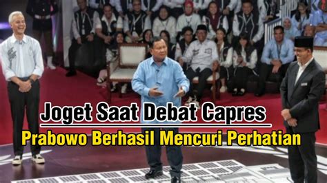 Prabowo Joget Saat Debat Prabowo Berhasil Subianto Berhasil Mencuri