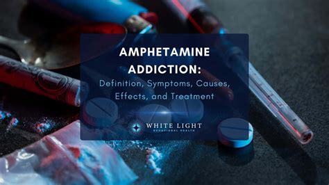 Amphetamine Addiction Causes Symptoms Effects Treatment