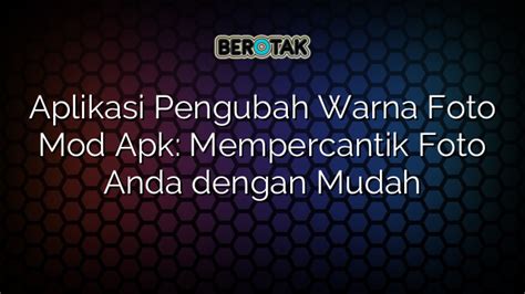 Aplikasi Pengubah Warna Foto Mod Apk Mempercantik Foto Anda Dengan Mudah