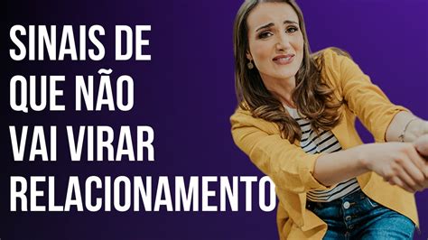 Sinais de que não vai virar relacionamento Como saber se vai virar