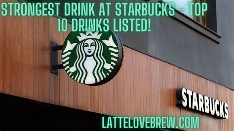 Strongest Drink At Starbucks Top 10 Drinks Listed Latte Love Brew