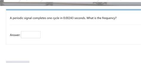 Solved A Periodic Signal Completes One Cycle In 0 00243 Chegg