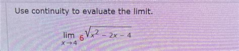 Solved Use Continuity To Evaluate The Limitlimx→46x2 2x 42