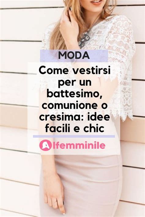 Come Vestirsi Per Un Battesimo Comunione Cresima Idee Facili E Chic