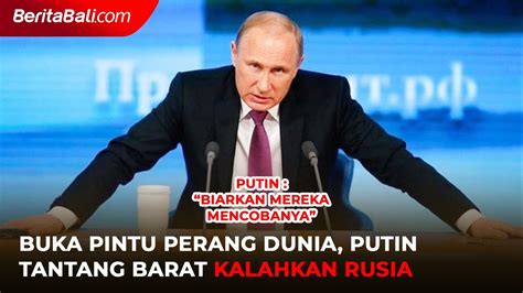 Beri Ancaman Mengerikan Ini Putin Tantang Negara Barat Kalahkan Rusia