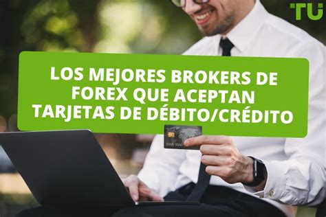 Los Mejores Brokers De Forex Que Aceptan Tarjetas De Débitocrédito