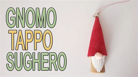 Gnomo Con Tappi Di Sughero Riciclo Creativo Arte Green Youtube