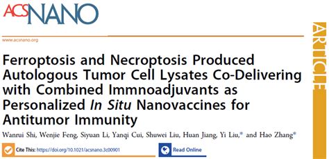 《acs Nano》刊发我室刘轶教授张皓教授团队关于“利用铁死亡和程序性坏死产生自体肿瘤细胞裂解物，并与联合佐剂共同递送，实现个性化原位纳米