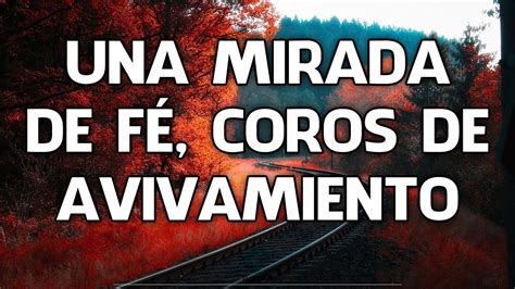 Una Mirada De F Coros De Avivamiento Cadena De Coros Pentecostales