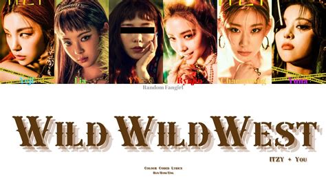 Itzy 있지 Wild Wild West 6 Member Ver [colour Coded Lyrics Han Rom Eng] Youtube