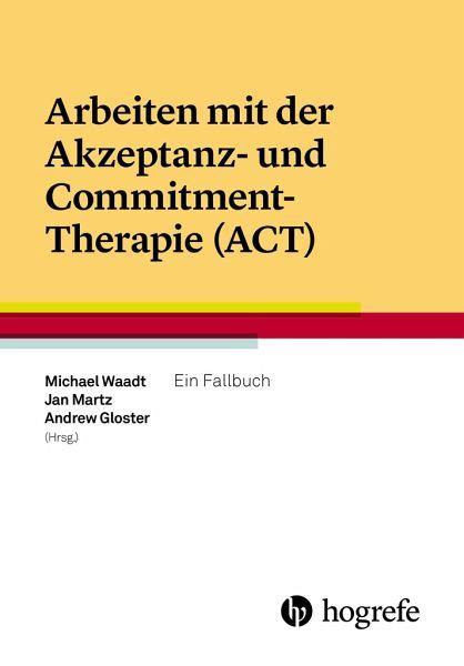 Arbeiten Mit Der Akzeptanz Und Commitment Therapie ACT Fachbuch