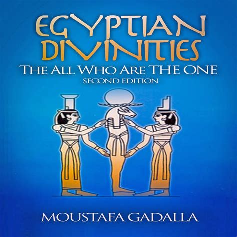 Egyptian Divinities: The All Who Are the One by Moustafa Gadalla ...