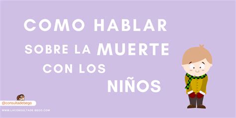 Cómo Hablar Sobre La Muerte Con Un Niño Duelo Infantil La Consulta