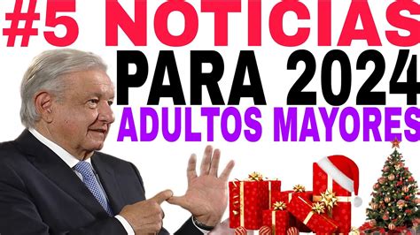 ♥️buenas Noticias 5 Para 2024 PensiÓn Bienestar Adultos Mayores 65 Y MÁs🛑 Youtube