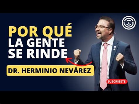 POR QUÉ LA GENTE SE RINDE Dr Herminio Nevárez Redes De Mercadeo 2023