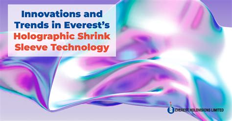 Innovations And Trends In Everest S Holographic Shrink Sleeve