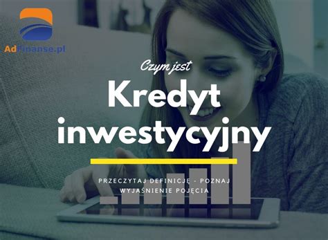 Kredyt Inwestycyjny Definicja Poj Cie I Jego Wyja Nienie