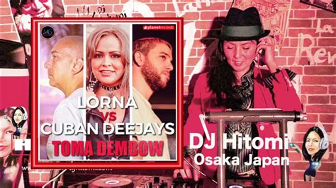 Toma Dembow Lorna Cuban Deejays Reggaeton Dj Hitomiosaka Japan