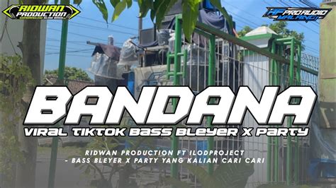 Dj Bandana X Party Bass Bleyer ‼️yang Kalian Cari Cari Jingle Af