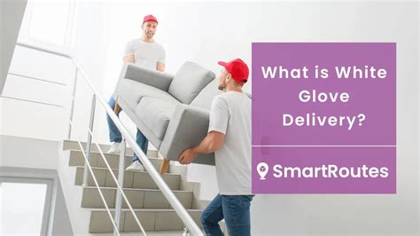 What Is White Glove Delivery Smartroutes