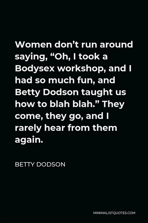 Betty Dodson Quote Women Dont Run Around Saying Oh I Took A