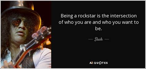 Slash quote: Being a rockstar is the intersection of who you are...