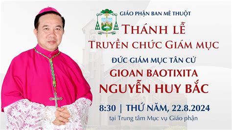 Thánh lễ Truyền chức Giám mục Đức cha Gioan Baotixita Nguyễn Huy Bắc