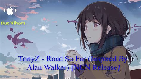 Tonyz Road So Far Inspired By Alan Walker Ncn Release Youtube