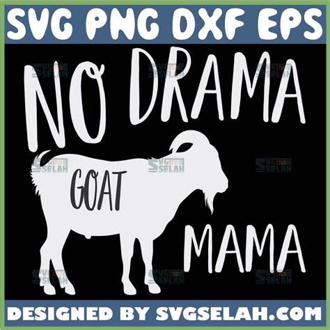 No Drama Goat Mama Svg File For Cricut Png Dxf Eps Svg Selah Mommy