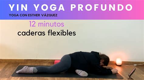 Yin Yoga Profundo Minutos De Caderas Flexibles Youtube