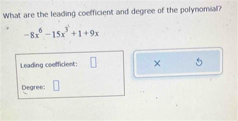 Solved What Are The Leading Coefficient And Degree Of The Polynomial 8x6 15x319x Leading