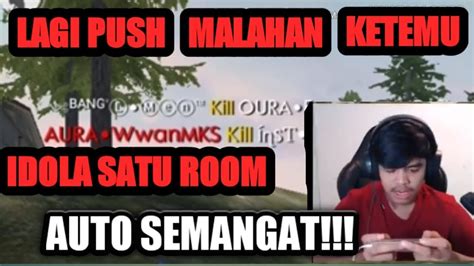 Lagi Push Malahan Ketemu Idola Satu Room Auto Semangat Youtube