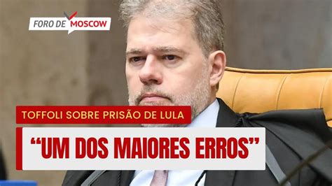 Foro De Moscow Set Toffoli Pris O De Lula Foi Maior Erro