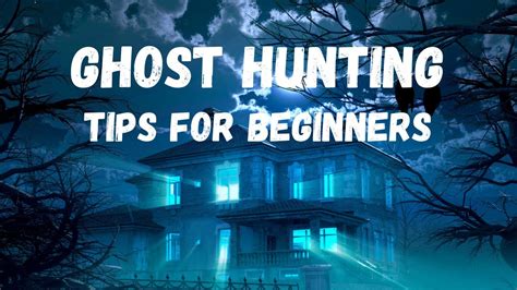 Ghost Hunting 5 Must Know Tips For Beginners Youtube