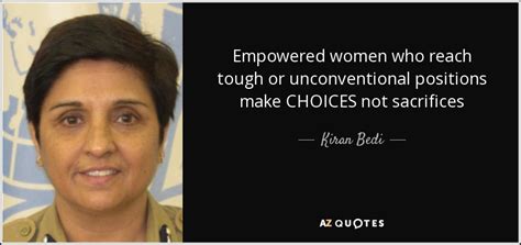 Kiran Bedi quote: Empowered women who reach tough or unconventional ...