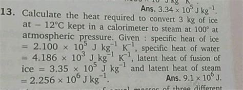 13 Calculate The Heat Required To Convert 10 5 Mathrm Jkg 1 12