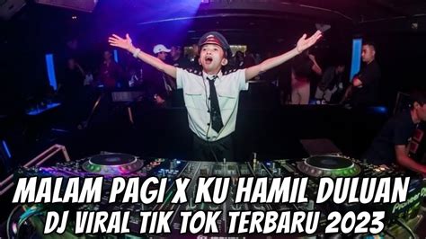 DJ MALAM PAGI X KU HAMIL DULUAN VIRAL TIK TOK TERBARU 2023 YouTube