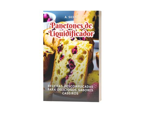 Panetones De Liquidificador Receitas Descomplicadas Para Deliciosos